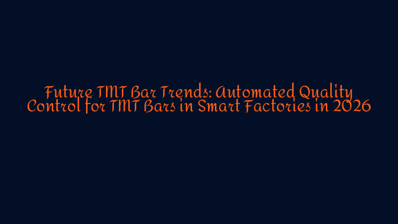 Future TMT Bar Trends: Automated Quality Control for TMT Bars in Smart ...