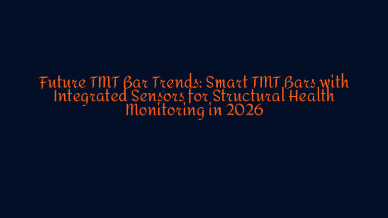 Future TMT Bar Trends: Smart TMT Bars with Integrated Sensors for ...