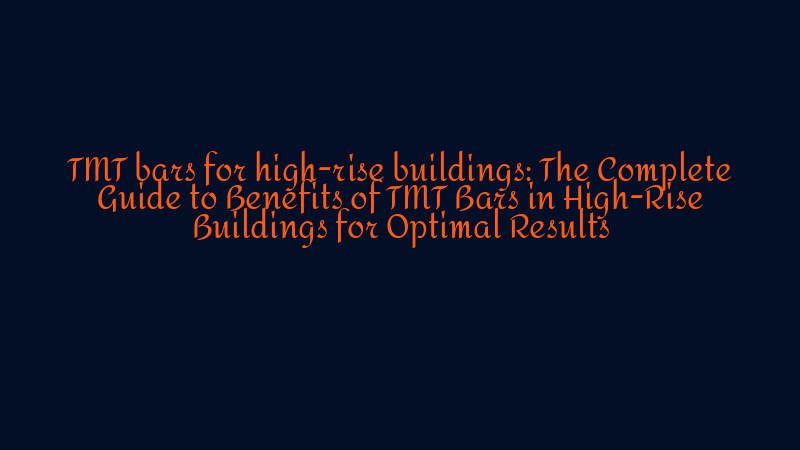Curated visual reference: Picture Idea: 7 Untold Benefits Of Tmt Bars In High Rise Buildings